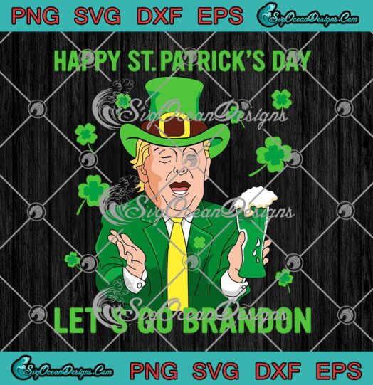 Happy St. Patricks Day SVG Lets Go Brandon SVG Funny Trump Beer SVG PNG EPS DXF Cricut File