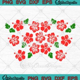 Hibiscus Flower Starbucks Wrap SVG Beautiful Flower Full Wrap Cup Tumbler SVG PNG EPS DXF Cricut File