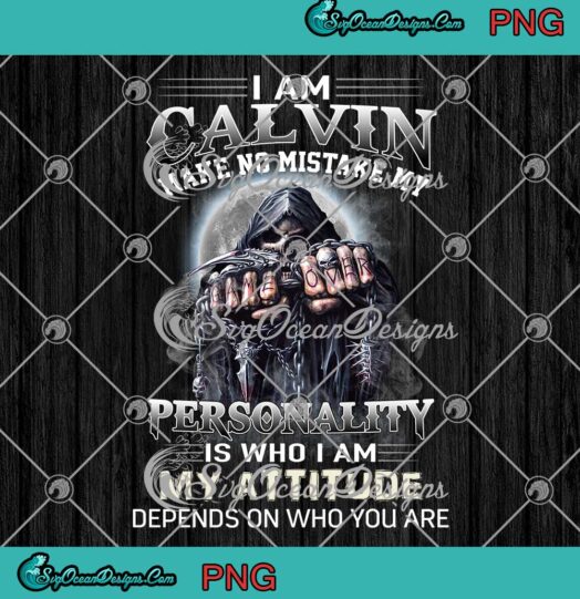 I Am Calvin Make No Mistake My Personality Is Who I Am PNG JPG Design For Shirt Digital Download