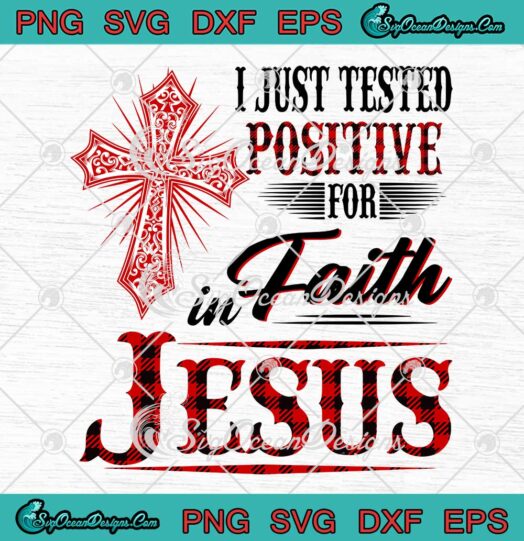I Just Tested Positive For Faith In Jesus SVG Christian Cross SVG PNG EPS DXF Cricut File