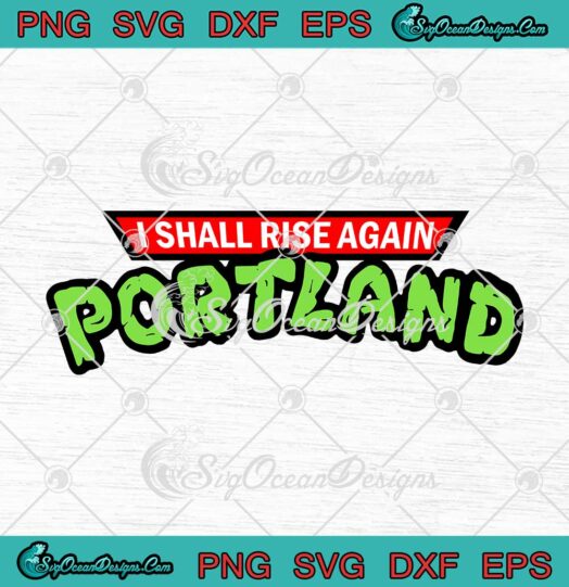 I Shall Rise Again Portland SVG Portland Native SVG PNG EPS DXF Cricut File