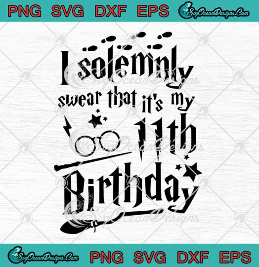 I Solemnly Swear That Its My 11th Birthday SVG Harry Potter Gift SVG PNG EPS DXF 11th Birthday Gift SVG Cricut File