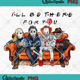 I'll Be There For You PNG Horror Movies Characters Friends Halloween PNG JPG