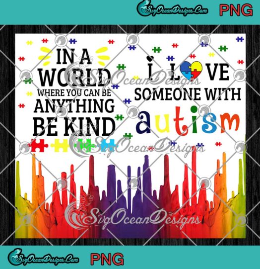 In A World Where You Can Be Anything Be Kind Autism Awareness Full Wrap Cup Tumbler PNG JPG