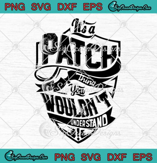 It’s A Patch Thing You Wouldn’t Understand SVG PNG EPS DXF Cricut File