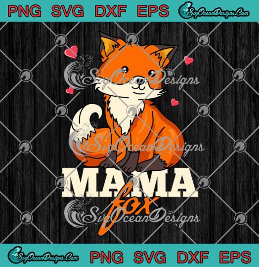 Mama Fox Mom Foxes Cute Gifts For Mom SVG Mothers Day SVG PNG EPS DXF Cricut File