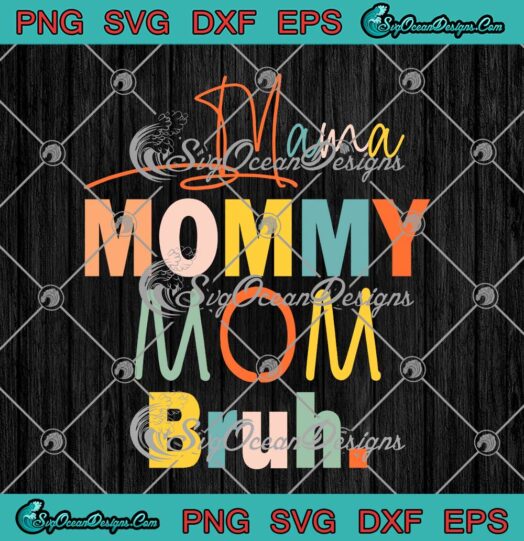 Mama Mommy Mom Bruh SVG Mothers Day 2022 SVG Gifts For Mother SVG PNG EPS DXF Cricut File