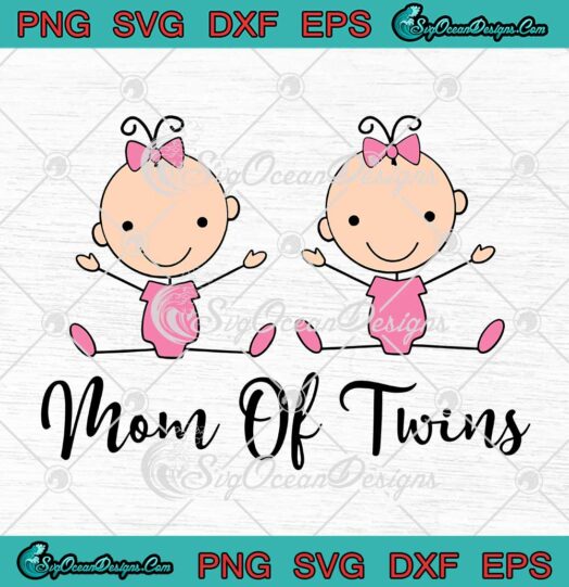 Mom Of Twins Baby Girls SVG Mothers Day Gifts SVG Birthday Girls Gifts SVG PNG EPS DXF Cricut File