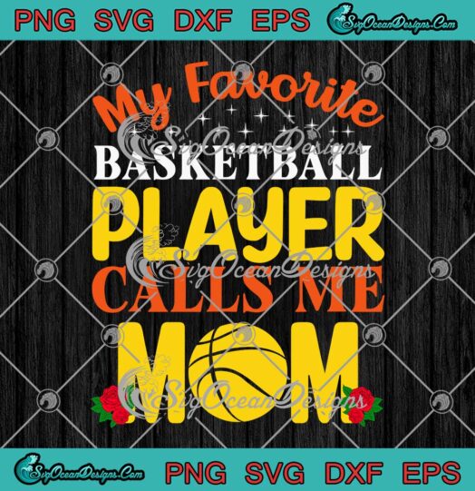My Favorite Basketball Player Calls Me Mom SVG Mothers Day SVG PNG EPS DXF Cricut File