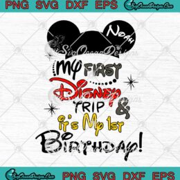 My First Disney Trip SVG And It's My 1st Birthday SVG Mickey Ears Custom Name Gifts SVG PNG EPS DXF Cricut File