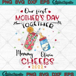 Our First Mother's Day Together Cheers 2022 SVG Funny Personalized Custom Name Gifts SVG PNG EPS DXF Cricut File