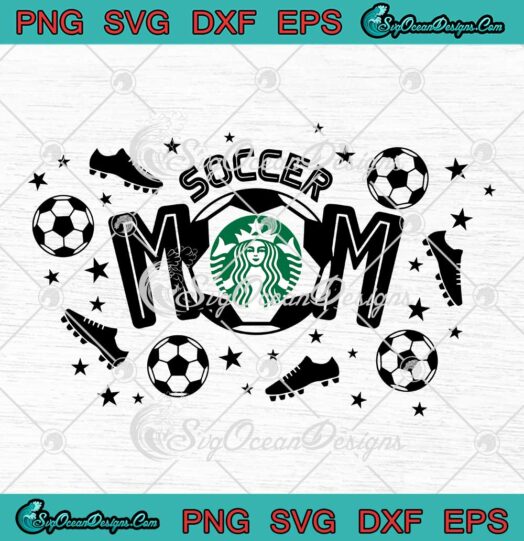 Soccer Mom Starbucks Wrap SVG Momlife Sports Mothers Day Full Wrap Cup Tumbler SVG PNG EPS DXF Cricut File
