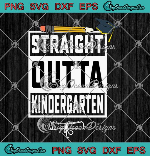 Straight Outta Kindergarten SVG Funny Kids Graduation Gifts SVG PNG EPS DXF Cricut File