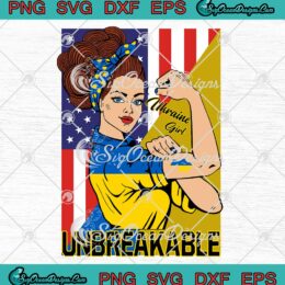 Strong Girls Unbreakable SVG Ukraine Flag American Flag SVG Support Ukraine SVG PNG EPS DXF Cricut File