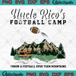 Uncle Rico's Football Camp SVG Throw A Football Over Them Mountains SVG PNG EPS DXF Cricut File