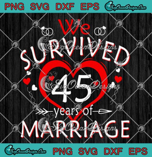 We Survived 45 Years Of Marriage SVG Married Couple Gifts SVG 45th Anniversary Custom Year SVG PNG EPS DXF Cricut File