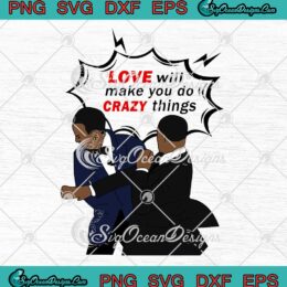 Will Smith Apologizes Chris Rock SVG Love Will Make You Do Crazy Things SVG PNG EPS DXF Cricut File