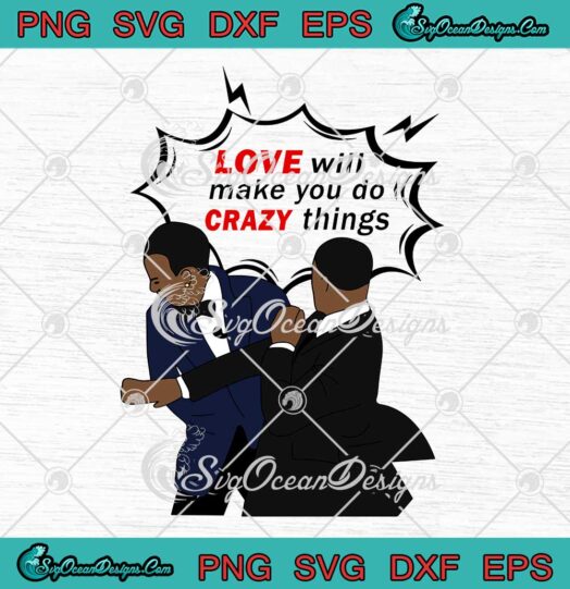 Will Smith Apologizes Chris Rock SVG Love Will Make You Do Crazy Things SVG PNG EPS DXF Cricut File