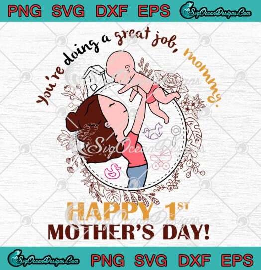 Youre Doing A Great Job Mommy Happy 1st Mothers Day SVG Son And Mother Gifts SVG PNG EPS DXF Cricut File