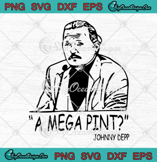 A Mega Pint Johnny Depp SVG Funny Justice For Johnny Depp SVG PNG EPS DXF Cricut File