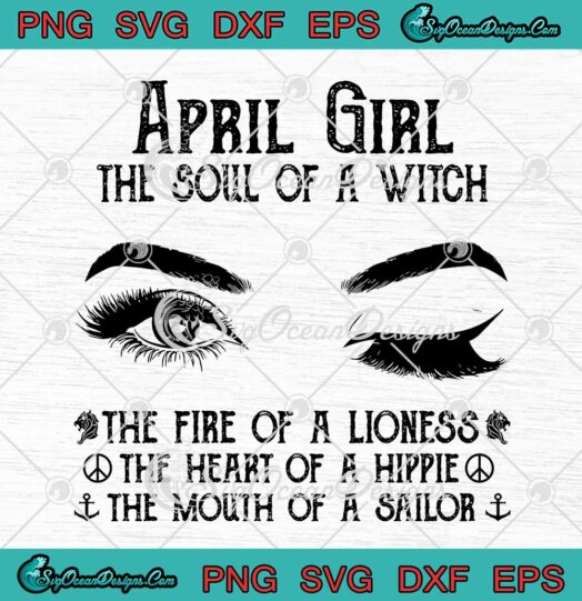 April Girl The Soul Of A Witch SVG The Fire Of A Lioness The Heart Of A Hippie SVG PNG EPS DXF Cricut File