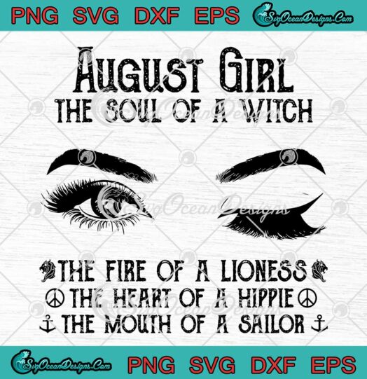 August Girl The Soul Of A Witch SVG The Fire Of A Lioness The Heart Of A Hippie SVG PNG EPS DXF Cricut File