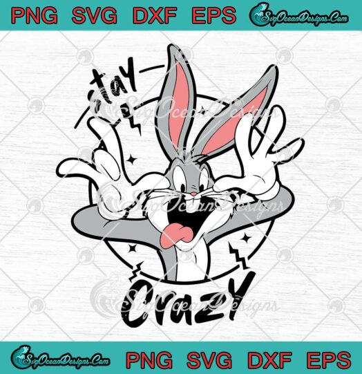 Bugs Bunny Stay Crazy SVG Looney Tunes Cute Cartoon Movie SVG PNG EPS DXF Cricut File