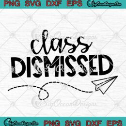 Class Dismissed Spring Summer Break Teacher School SVG Last Day Of School SVG PNG EPS DXF Cricut File