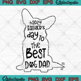 Corgi Happy Father’s Day To The Best Dog Dad SVG Gute Gifts For Dad SVG PNG EPS DXF Cricut File