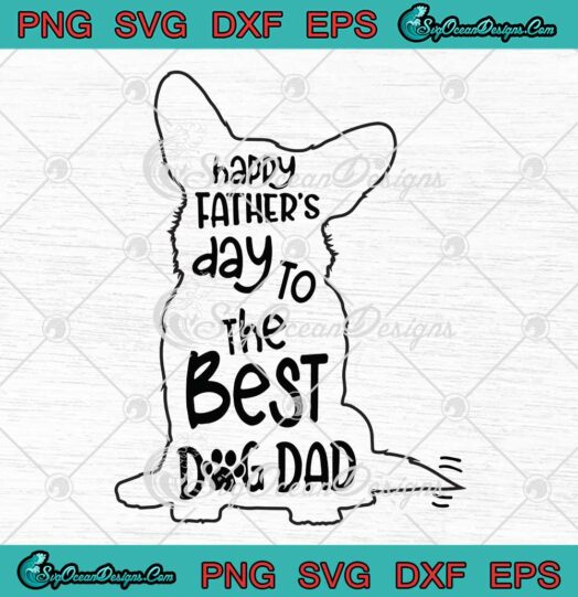 Corgi Happy Father’s Day To The Best Dog Dad SVG Gute Gifts For Dad SVG PNG EPS DXF Cricut File