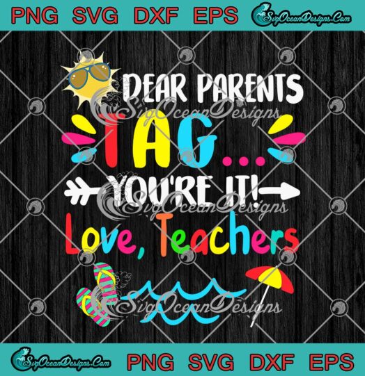 Dear Parents Tag Youre It Love Teachers SVG Funny Last Day Of School SVG PNG EPS DXF Cricut File