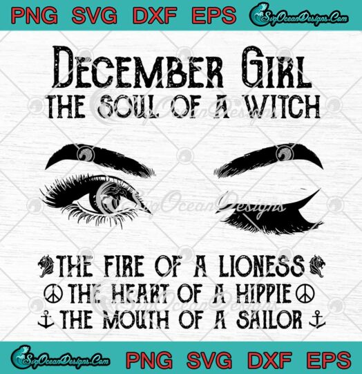December Girl The Soul Of A Witch SVG The Fire Of A Lioness The Heart Of A Hippie SVG PNG EPS DXF Cricut File