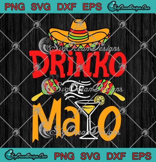 Drinko De Mayo Funny Mexican Drinko SVG Cinco De Mayo Drinking SVG PNG EPS DXF Cricut File