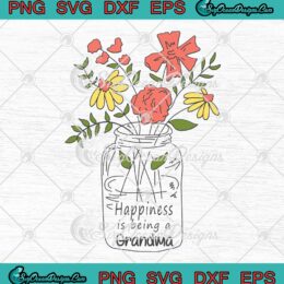 Happiness Is Being A Grandma SVG Cute Bottle Flower Gifts For Mother’s Day SVG PNG EPS DXF Cricut File
