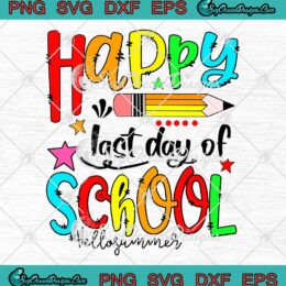 Happy Last Day Of School Hello Summer SVG Teacher Students Summer Vacation SVG PNG EPS DXF Cricut File