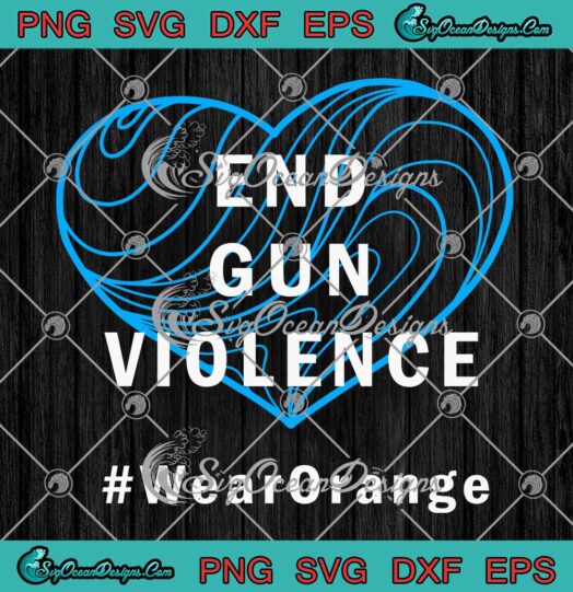 Heart End Gun Violence Wear Orange SVG National Gun Violence Awareness Day SVG PNG EPS DXF Cricut File
