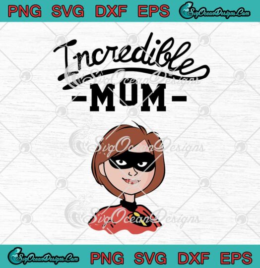 Incredible Mom Disney Pixar Incredibles 2 SVG Super Mom Mother's Day SVG PNG EPS DXF Cricut File