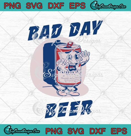 It's A Bad Day To Be A Beer SVG Funny Drinking Beer SVG PNG EPS DXF Cricut File