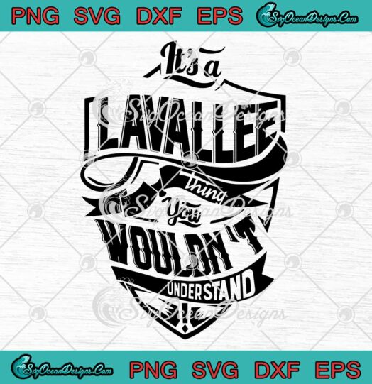 It’s A Lavalle Thing SVG You Wouldn’t Understand SVG PNG EPS DXF Cricut File