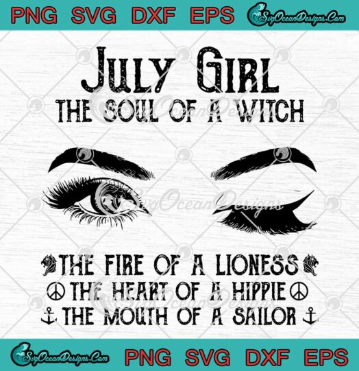 July Girl The Soul Of A Witch SVG The Fire Of A Lioness The Heart Of A Hippie SVG PNG EPS DXF Cricut File