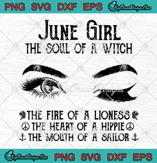 June Girl The Soul Of A Witch SVG The Fire Of A Lioness The Heart Of A Hippie SVG PNG EPS DXF Cricut File