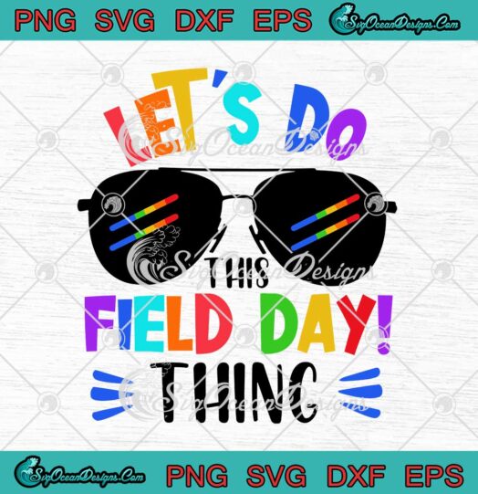 Let's Do This Field Day Thing Colors Sunglasses SVG Boys Teacher Kids SVG PNG EPS DXF Cricut File