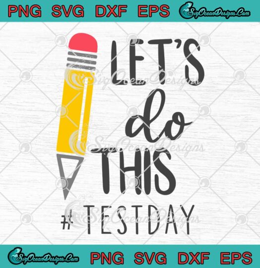 Lets Do This Test Day Testing Teacher SVG Funny Testing Day Teacher Gifts SVG PNG EPS DXF Cricut File
