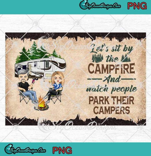 Let's Sit By The Campfire And Watch People Park Their Campers Personalized Custom Name Wrap Tumbler PNG JPG