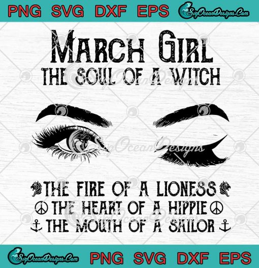 March Girl The Soul Of A Witch SVG The Fire Of A Lioness The Heart Of A Hippie SVG PNG EPS DXF Cricut File