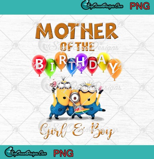 Minion Family Mother Of The Birthday Girl And Boy PNG Custom Name Birthday Gifts PNG JPG File