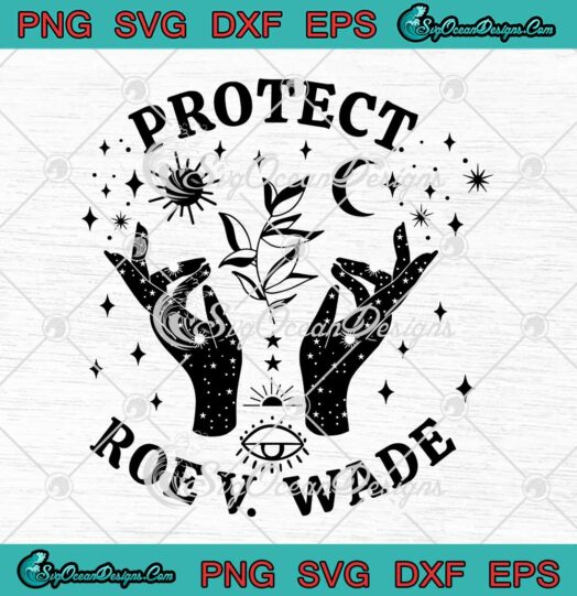 Protect Roe V. Wade SVG Reproductive Rights Justice Feminism SVG PNG EPS DXF Cricut File