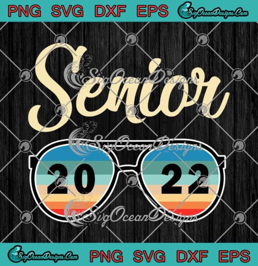 Senior 2022 Sunglasses Teacher Graduation Retro Vintage SVG Senior Class Of 2022 SVG PNG EPS DXF Cricut File