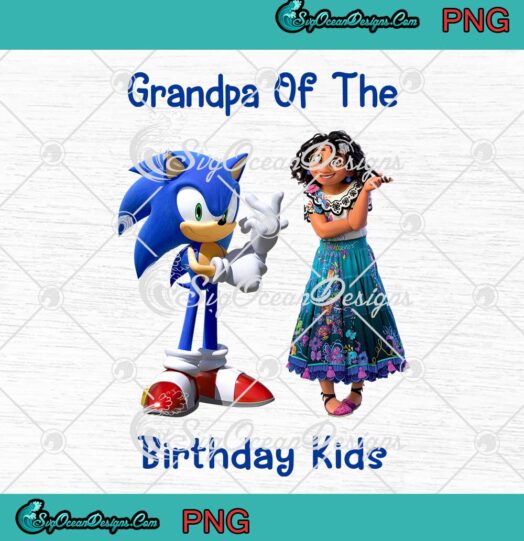Sonic And Mirabel Grandpa Of The Birthday Kids PNG Disney Encanto Birthday Gifts PNG JPG Digital Download