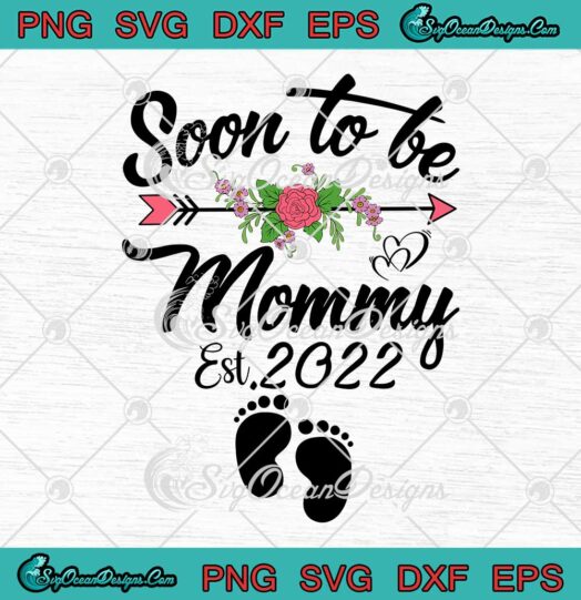 Soon To Be Mommy Est. 2022 SVG Pregnancy Announcement Gift Mothers Day SVG PNG EPS DXF Cricut File